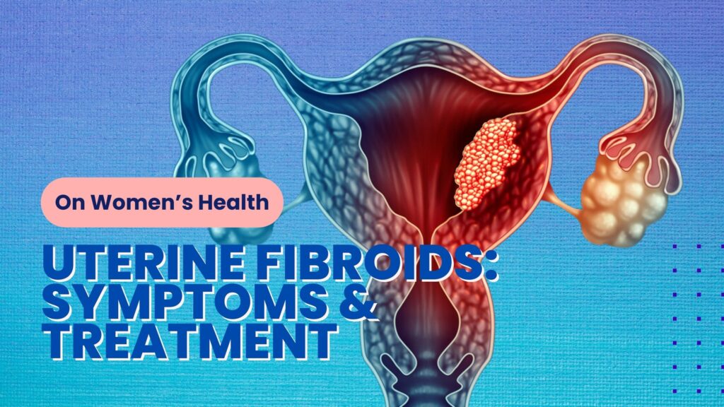 Uterine Fibroids Symptoms & Treatment