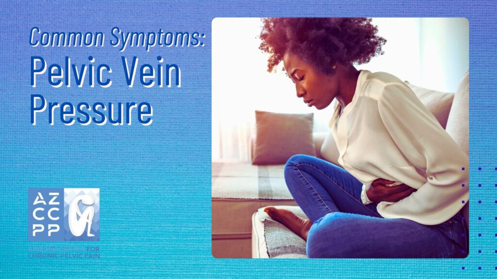 Pelvic Vein Pressure - Common Symptoms - Emboltherapy - Pelvic Vein Embolization