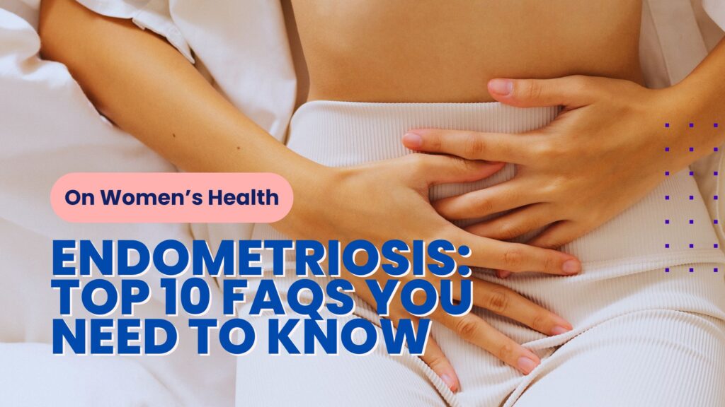 On Women’s Health - Endometriosis Top 10 FAQs You Need to Know - Pelvic Pain Women