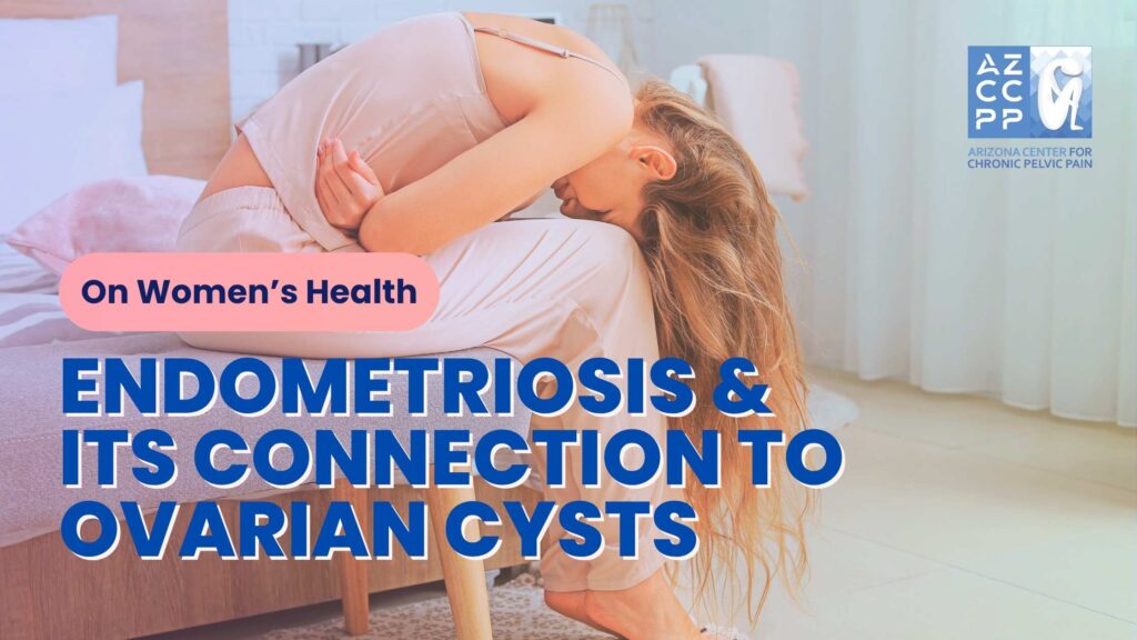 On Women’s Health - Endometriosis and Its Connection to Ovarian Cysts Expert Insights from AZCCPP